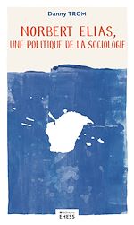 Télécharger le livre :  Norbert Elias, une politique de la sociologie