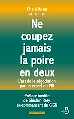 Télécharger le livre :  NE COUPEZ JAMAIS LA POIRE EN DEUX - L'art de la négociation par un expert du FBI