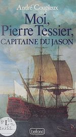Télécharger le livre :  Moi, Pierre Tessier capitaine du Jason