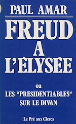 Télécharger le livre :  Freud à l'Élysée ou les Présidentiables sur le divan