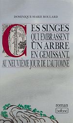 Télécharger le livre :  Ces singes qui embrassent un arbre en gémissant, au neuvième jour de l'automne