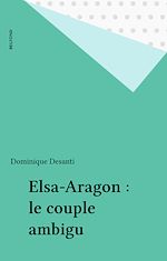 Télécharger le livre :  Elsa-Aragon : le couple ambigu