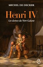 Télécharger le livre :  Henri IV, les dames du Vert-Galant