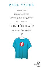 Télécharger le livre :  Comment Thomas Leclerc 10 ans 3 mois et 4 jours est devenu Tom l'Eclair et a sauvé le monde