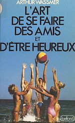 Télécharger le livre :  L'art de se faire des amis et d'être heureux