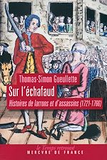 Télécharger le livre :  Sur l'échafaud. Histoires de larrons et d'assassins (1721-1766)