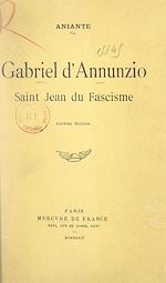 Télécharger le livre :  Gabriel d'Annunzio, Saint-Jean du fascisme