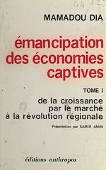 Télécharger le livre :  Émancipation des économies captives (1) : De la croissance par le marché à la révolution régionale