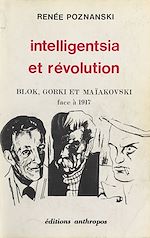 Télécharger le livre :  Intelligentsia et Révolution : Blok, Gorki et Maïakovski face à 1917