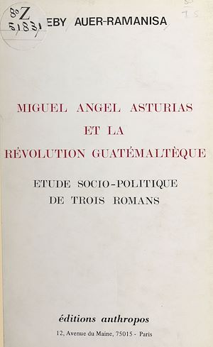 Téléchargez le livre :  Miguel Angel Asturias et la révolution guatémaltèque : étude socio-politique de trois romans