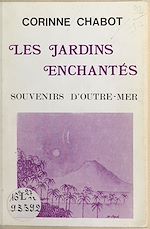 Télécharger le livre :  Les jardins enchantés : souvenirs d'outre-mer