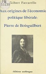 Télécharger le livre :  Aux origines de l'économie politique libérale : Pierre de Boisguilbert