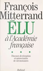 Download this eBook François Mitterrand élu à l'Académie française : Discours de réception et autres textes de circonstance