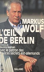 Download this eBook L'Œil de Berlin : Entretiens de Maurice Najman avec le patron des services secrets est-allemands