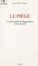Download this eBook Le piège : la philosophie heideggerienne et le nazisme