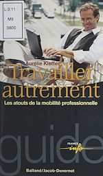 Télécharger le livre :  Travailler autrement : les atouts de la mobilité professionnelle