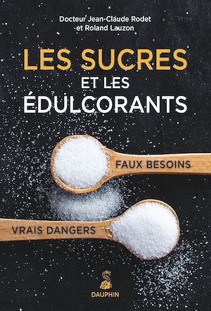 Téléchargez le livre :  Les sucres et les édulcorants. Faux besoins vrais dangers