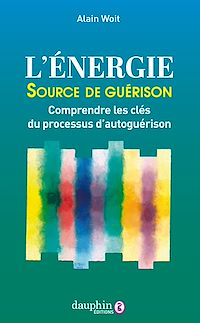 Téléchargez le livre :  L'énergie source de guérison: Comprendre les clés du processus d'autoguérison