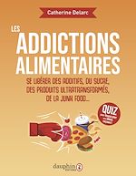 Télécharger le livre :  Les addictions alimentaires. Se libérer des additifs, du sucre, des produits ultra transformés, junk food...