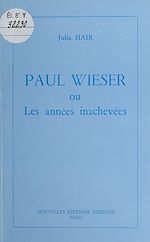 Télécharger le livre :  Paul Wieser ou Les années inachevées