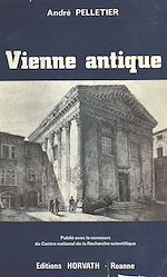 Télécharger le livre :  Vienne antique : de la conquête romaine aux invasions alamanniques (IIe siècle avant-IIIe siècle après J.-C.)