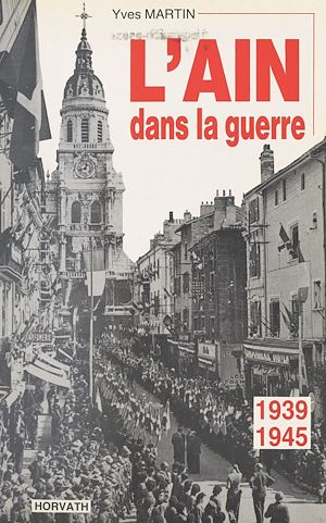 Téléchargez le livre :  L'Ain dans la guerre : 1939-1945
