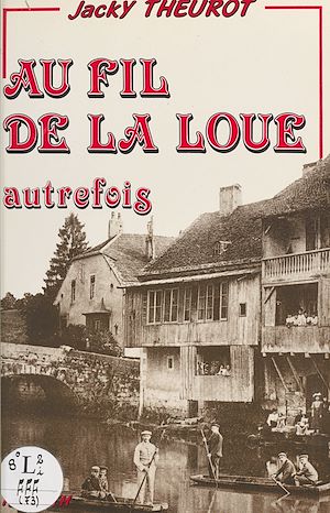 Téléchargez le livre :  Au fil de la Loue autrefois : images retrouvées de la vie quotidienne