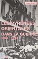 Télécharger le livre :  Les Pyrénées-Orientales dans la guerre : les années de plomb, 1939-1944