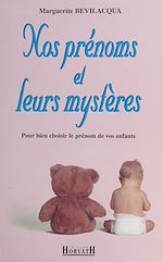 Télécharger le livre :  Nos prénoms et leurs mystères : bien choisir le prénom de vos enfants