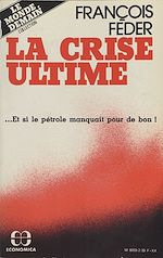 Télécharger le livre :  La crise ultime : et si le pétrole manquait pour de bon !
