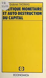 Télécharger le livre :  Politique monétaire et auto-destruction du capital
