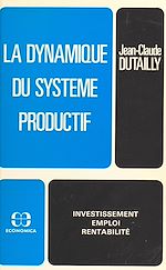 Télécharger le livre :  La dynamique du système productif : investissement, emploi, rentabilité
