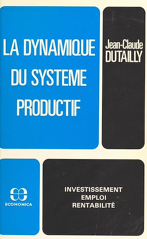 Téléchargez le livre :  La dynamique du système productif : investissement, emploi, rentabilité