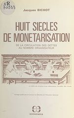 Download this eBook Huit siècles de monétarisation : de la circulation des dettes au nombre organisateur