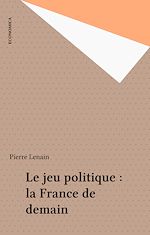 Download this eBook Le jeu politique : la France de demain