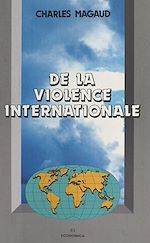 Download this eBook De la violence internationale : théorie générale de la violence, des forces productives et du système des Etats