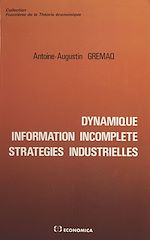 Download this eBook Dynamique, information incomplète, stratégies industrielles
