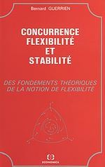 Download this eBook Concurrence, flexibilité et stabilité : des fondements théoriques de la notion de flexibilité