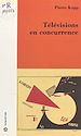 Télécharger le livre :  Télévisions en concurrence