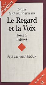 Télécharger le livre :  Leçons psychanalytiques sur «Le Regard et la Voix» (2) : Figures, du symptôme à l'amour
