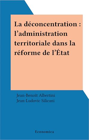 Téléchargez le livre :  La déconcentration : l'administration territoriale dans la réforme de l'État
