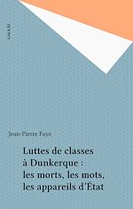 Télécharger le livre :  Luttes de classes à Dunkerque : les morts, les mots, les appareils d'État