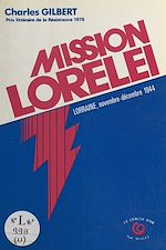 Télécharger le livre :  Mission Lorelei : En Lorraine occupée (5 nov.-24 déc. 1944)
