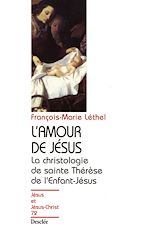 Télécharger le livre :  L'amour de Jésus - La christologie de sainte Thérèse de l'Enfant-Jésus
