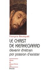 Télécharger le livre :  Le Christ de Kierkegaard - Devenir chrétien par passion d'exister