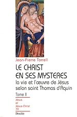 Télécharger le livre :  Le Christ en ses mystères - Tome 2 - La vie et l'œuvre de Jésus selon saint Thomas d'Aquin