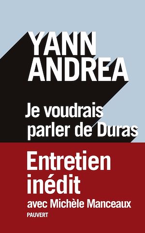 Je voudrais parler de Duras | Andréa, Yann (1952-2014). Personne interviewée