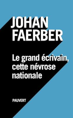 Télécharger le livre :  Le grand écrivain, cette névrose nationale