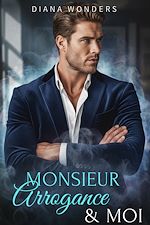 Télécharger le livre :  Monsieur Arrogance & Moi