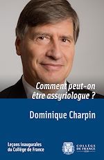Télécharger le livre :  Comment peut-on être assyriologue ?